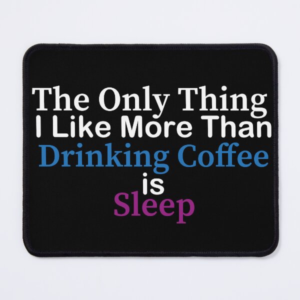 Item preview, the only thing i like more than drinking coffee is sleep designed and sold by YaassDesign.