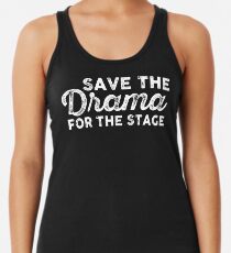 save the drama for the stage Racerback Tank Top