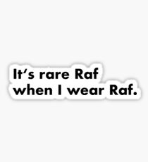 It's rare Raf when I wear Raf Sticker