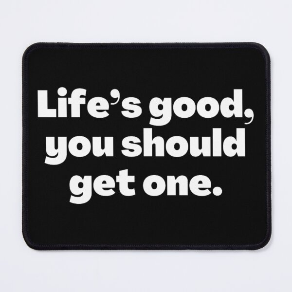 Item preview, Life's good, you should get one. designed and sold by punnyfunny.