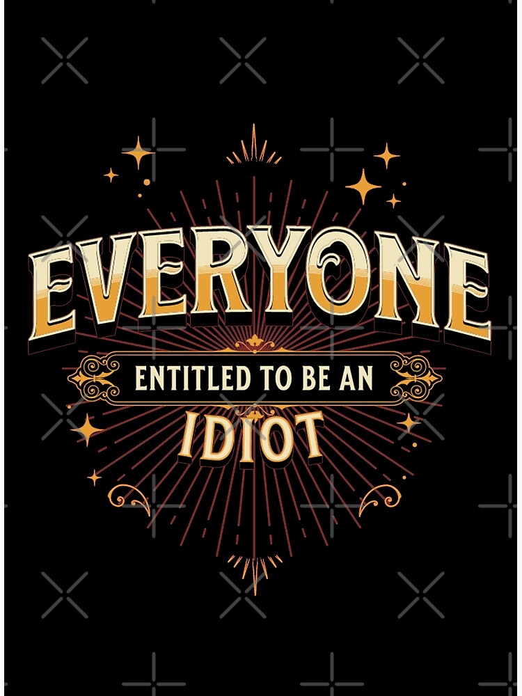 EVERYONE IS ENTITLED TO BE AN IDIOT FUNNY QUOTES RETRO TSHIRTS everyone-is-entitled-to-be-an-idiot-funny-quotes-retro-tshirts