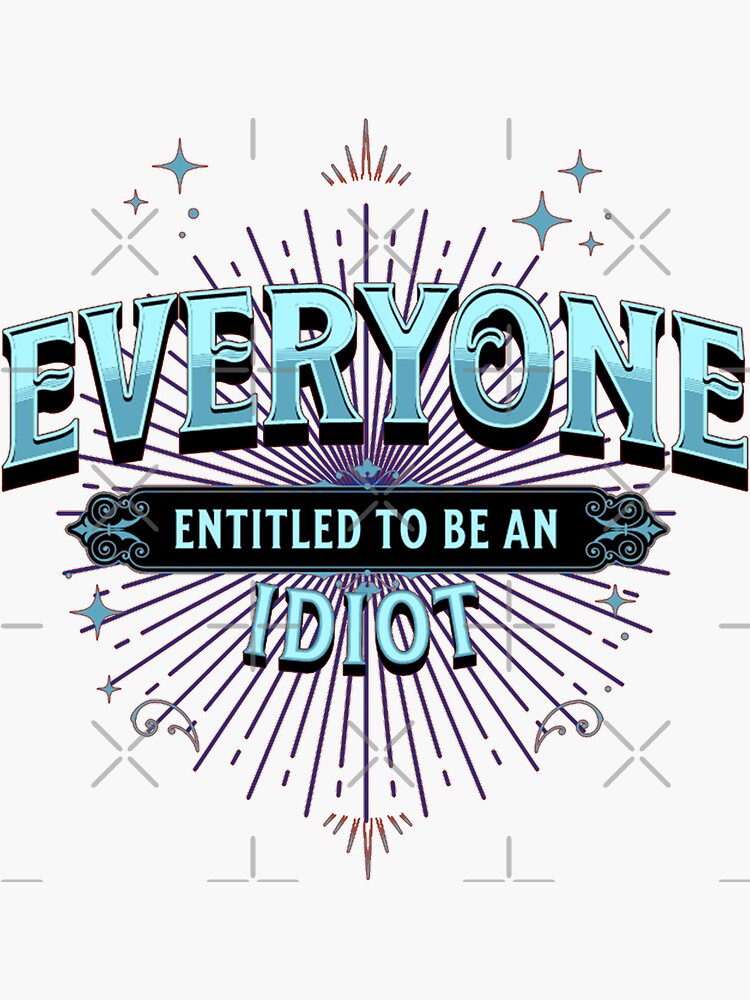 EVERYONE IS ENTITLED TO BE AN IDIOT FUNNY QUOTES RETRO TSHIRTS everyone-is-entitled-to-be-an-idiot-funny-quotes-retro-tshirts