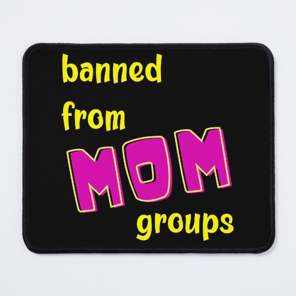 Item preview, Banned from MOM groups designed and sold by MerWishes.