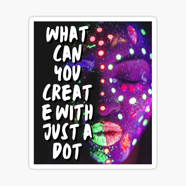 "what can you create with just a dot" Sticker for Sale by Quicck Redbubble
