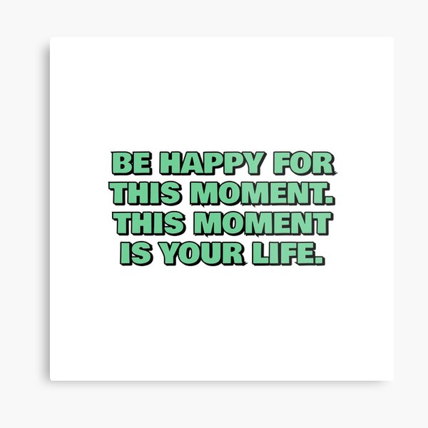 Item preview,  Be happy for this moment - This moment is your life - positive philosophy quotes on happiness  designed and sold by Inspirationmotivation.