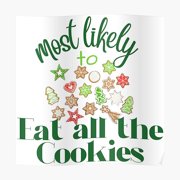 most-likely-to-eat-all-the-cookies-poster-for-sale-by-weekendfun22