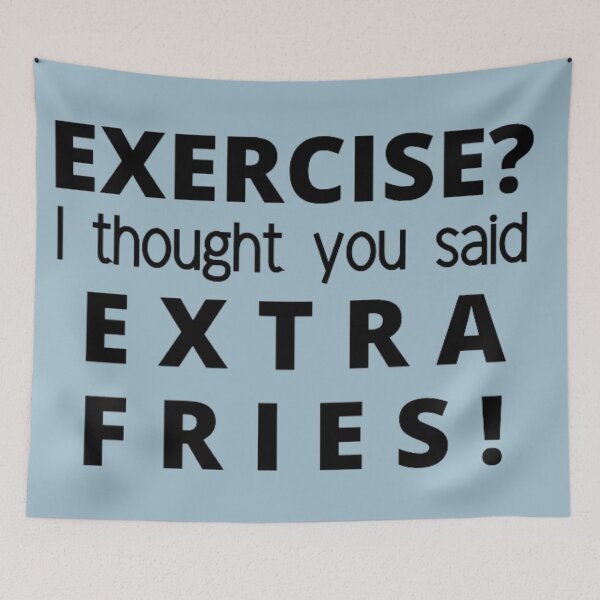 Item preview, EXERCISE? I thought you said EXTRA FRIES! designed and sold by punnyfunny.