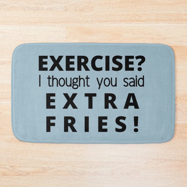 Item preview, EXERCISE? I thought you said EXTRA FRIES! designed and sold by punnyfunny.