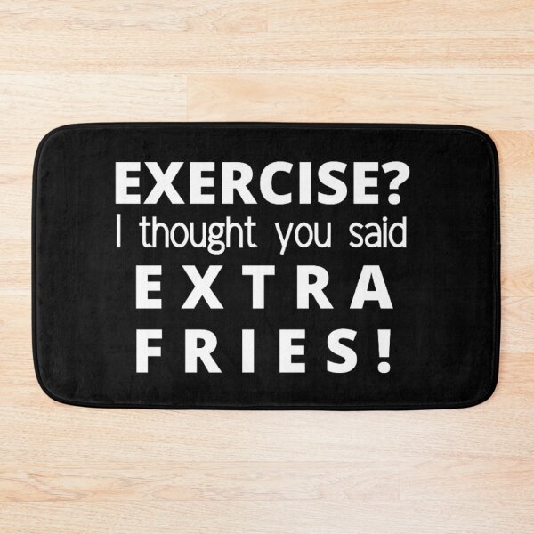 Item preview, EXERCISE? I thought you said EXTRA FRIES! designed and sold by punnyfunny.