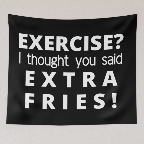 Item preview, EXERCISE? I thought you said EXTRA FRIES! designed and sold by punnyfunny.