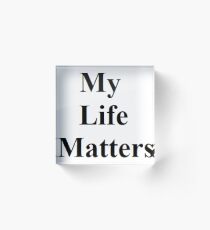 my life matters Acrylic Block