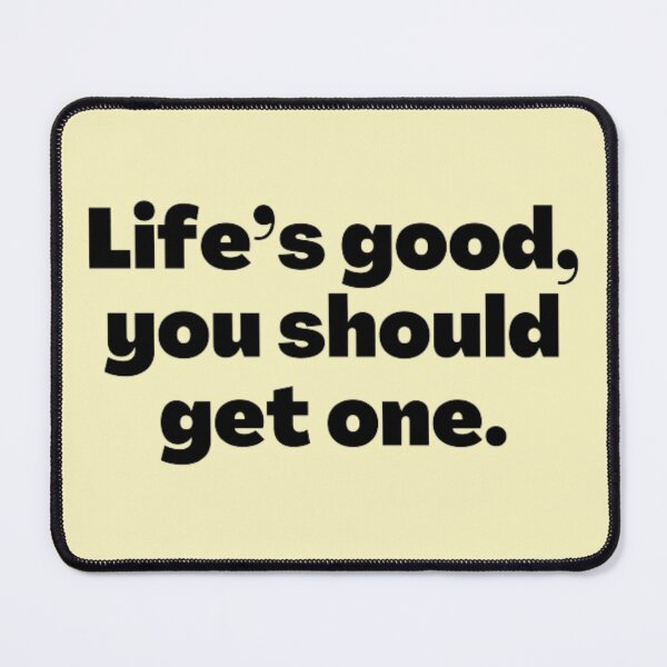 Item preview, Life's good, you should get one. designed and sold by punnyfunny.