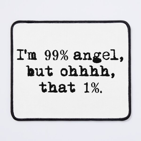 Item preview, I'M 99% ANGEL, BUT OH THAT 1%. black / Cool and Funny quotes designed and sold by DRK7DSGN.