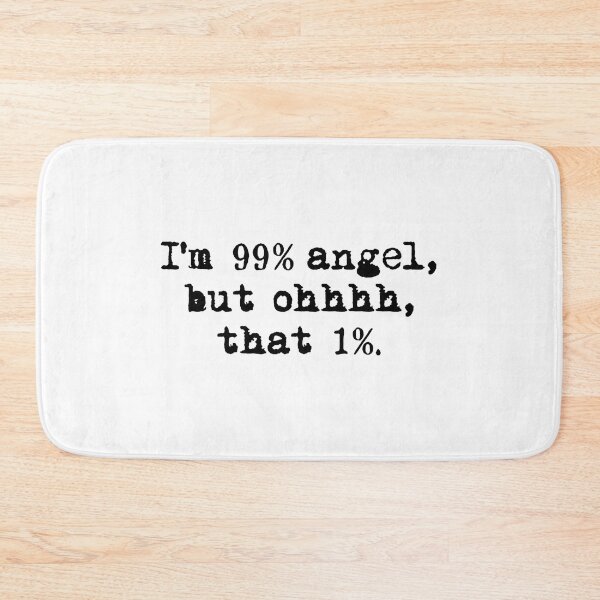 Item preview, I'M 99% ANGEL, BUT OH THAT 1%. black / Cool and Funny quotes designed and sold by DRK7DSGN.