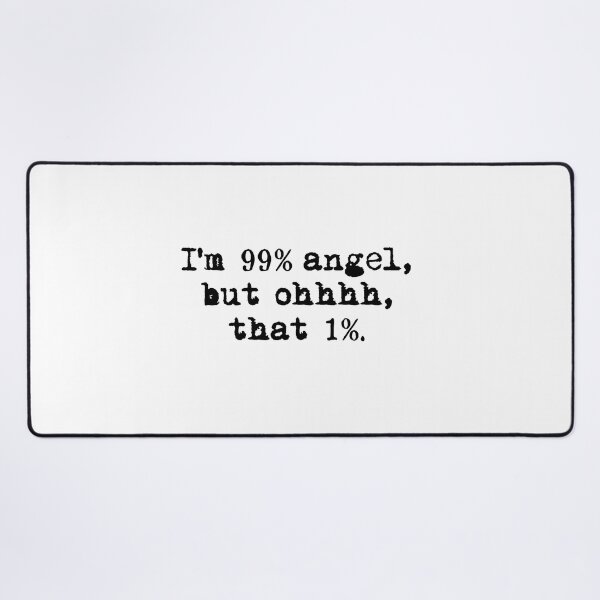 Item preview, I'M 99% ANGEL, BUT OH THAT 1%. black / Cool and Funny quotes designed and sold by DRK7DSGN.