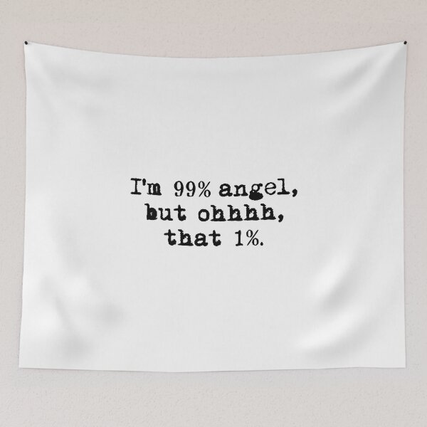 Item preview, I'M 99% ANGEL, BUT OH THAT 1%. black / Cool and Funny quotes designed and sold by DRK7DSGN.