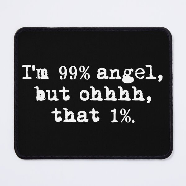 Item preview, I'M 99% ANGEL, BUT OH THAT 1%. white / Cool and Funny quotes designed and sold by DRK7DSGN.