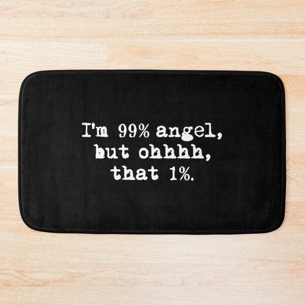 Item preview, I'M 99% ANGEL, BUT OH THAT 1%. white / Cool and Funny quotes designed and sold by DRK7DSGN.