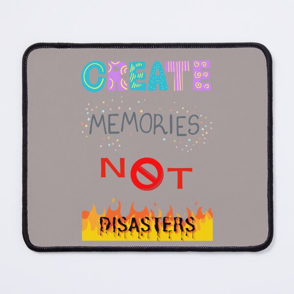 Item preview, CREATE MEMORIES NOT DISASTERS BY SAGFABULOUS designed and sold by SagFabulous.