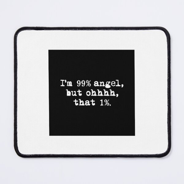Item preview, I'M 99% ANGEL, BUT OH THAT 1%. black box / Cool and Funny quotes designed and sold by DRK7DSGN.