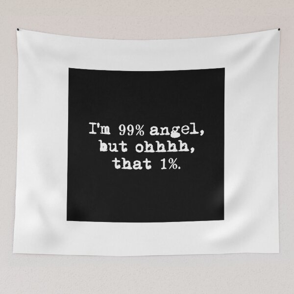 Item preview, I'M 99% ANGEL, BUT OH THAT 1%. black box / Cool and Funny quotes designed and sold by DRK7DSGN.