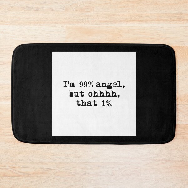 Item preview, I'M 99% ANGEL, BUT OH THAT 1%. white box / Cool and Funny quotes designed and sold by DRK7DSGN.