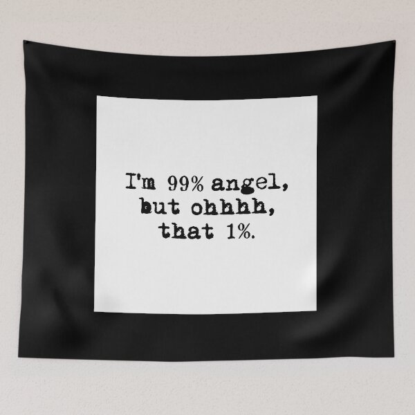Item preview, I'M 99% ANGEL, BUT OH THAT 1%. white box / Cool and Funny quotes designed and sold by DRK7DSGN.