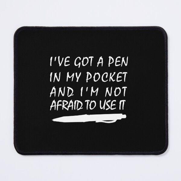 Item preview, I've got a pen in my pocket, I've Got A Pen In My Pocket And I'm Not Afraid To Use It designed and sold by RedArtsDesign.