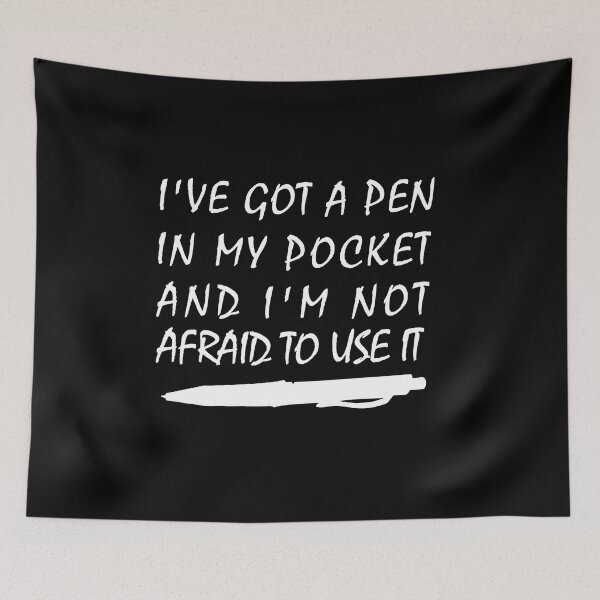Item preview, I've got a pen in my pocket, I've Got A Pen In My Pocket And I'm Not Afraid To Use It designed and sold by RedArtsDesign.