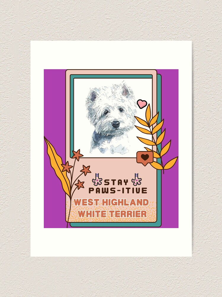 West Highland White Terrier Watercolor Drawing Dog Breed Stay Paws-itive  Dog Series -11 Art Print