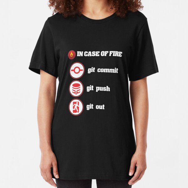 In Case Of Fire Git Commit Git Push Git Out Slim Fit T-Shirt