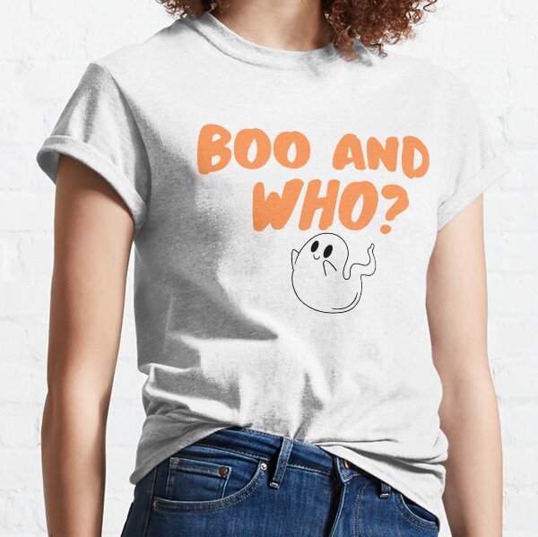 BOO AND WHO? Classic T-Shirt