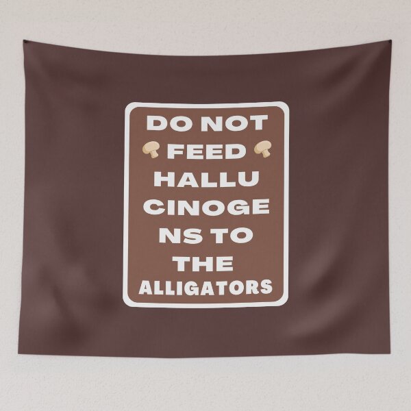 Item preview, Do Not Feed Hallucinogens to The Alligators designed and sold by khadijat297.