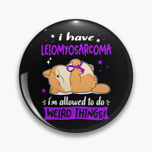 Item preview, Leiomyosarcoma Awareness Funny I have Leiomyosarcoma i'm allowed to do Weird Things! designed and sold by JanetShop809.