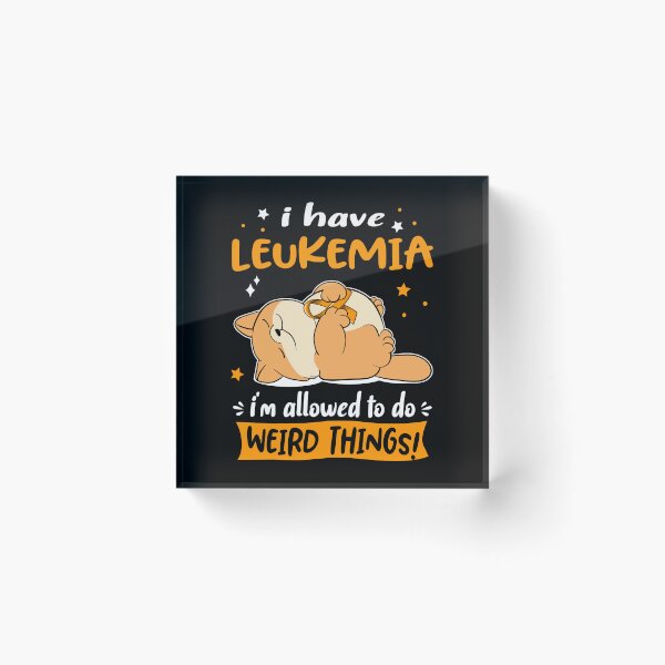 Item preview, Leukemia Awareness Funny I have Leukemia i'm allowed to do Weird Things! designed and sold by JanetShop809.