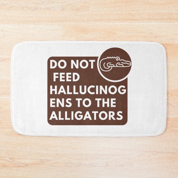 Item preview, Do Not Feed Hallucinogens to The Alligators designed and sold by khadijat297.