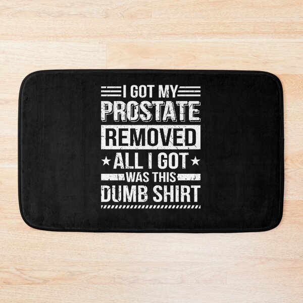 Item preview, I Got My Prostate Removed Prostate Cancer Recovery designed and sold by Sinful Charm.