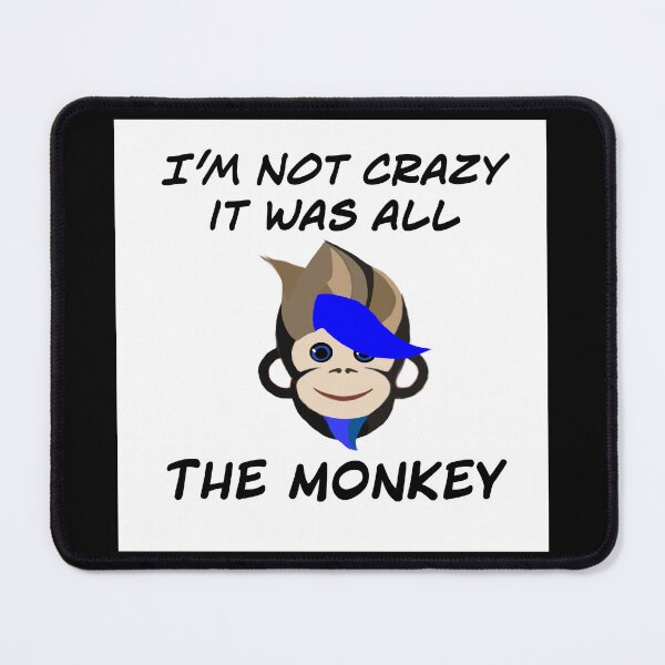 Item preview, I'm not crazy it was all the monkey  designed and sold by RemieJames.
