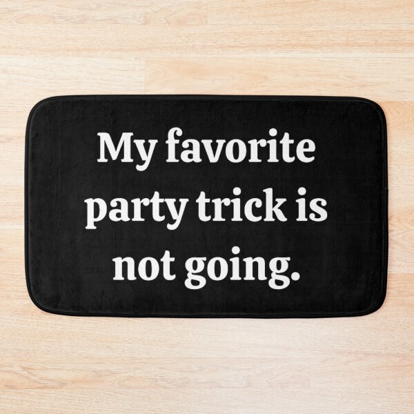 Item preview, My favorite party trick is not going. designed and sold by punnyfunny.