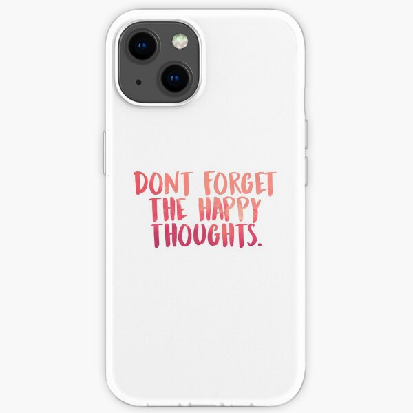 Don't forget the happy thoughts iPhone Soft Case