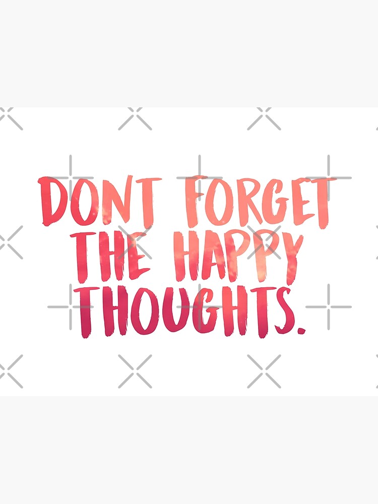 don-t-forget-the-happy-thoughts-poster-for-sale-by-mgstein-redbubble