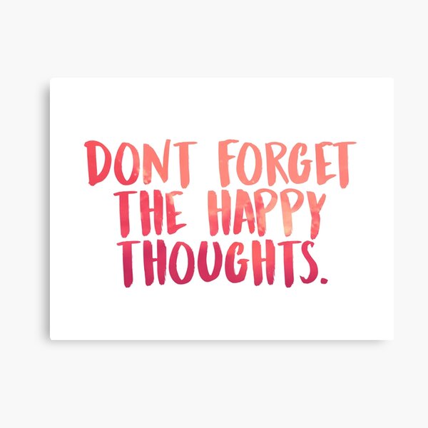 Don't forget the happy thoughts Canvas Print