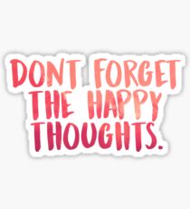 Don't forget the happy thoughts Sticker