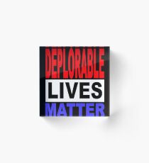 DEPLORABLE LIVES MATTER 1 Acrylic Block