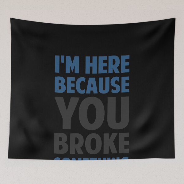 Item preview, I'm here because you broke something designed and sold by TaylorChaltha1.