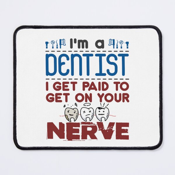 Item preview, I'm a Dentist I Get Paid to Get on Your Nerve designed and sold by jaygo.