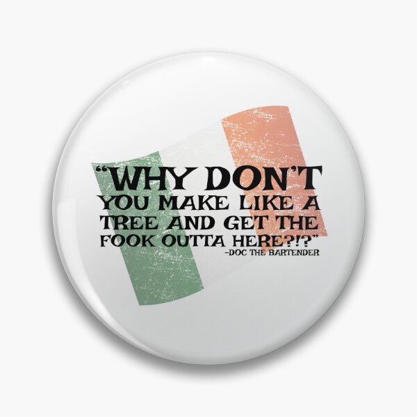 Item preview, Why don't you make like a tree and get the fuck outa here?!? -Doc the Bartender, The Boondock Saints designed and sold by Sticker Up.