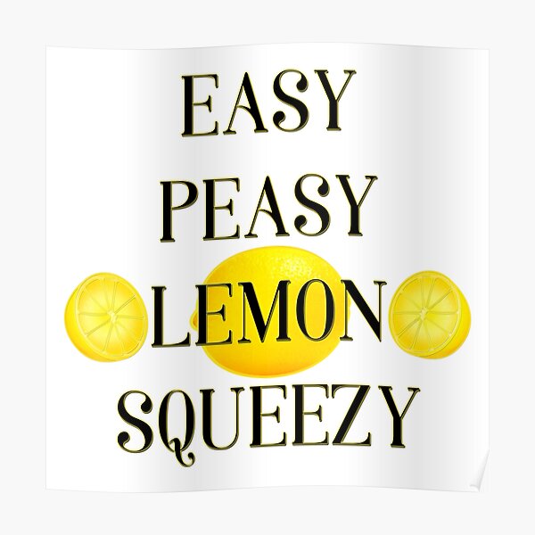 Easy Peasy Lemon Squeezy Poster For Sale By Lucidflow Redbubble