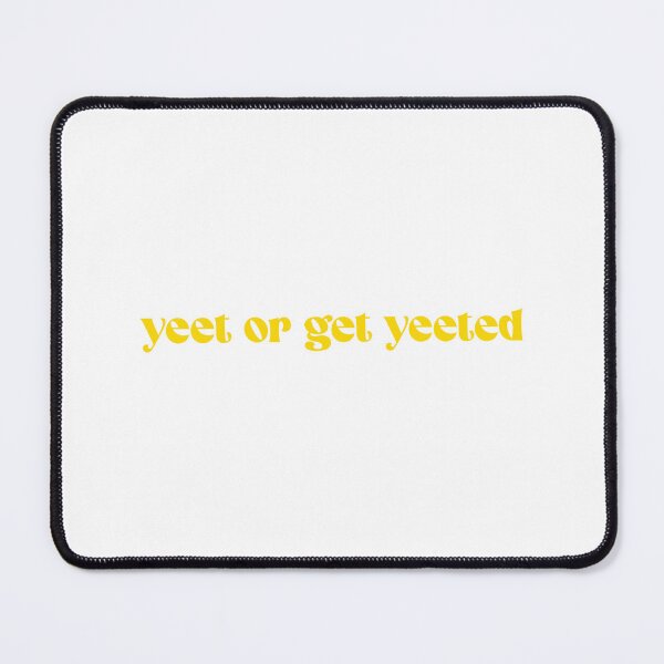 Item preview, Yeet or get yeeted - yellow designed and sold by Aaron Macias.