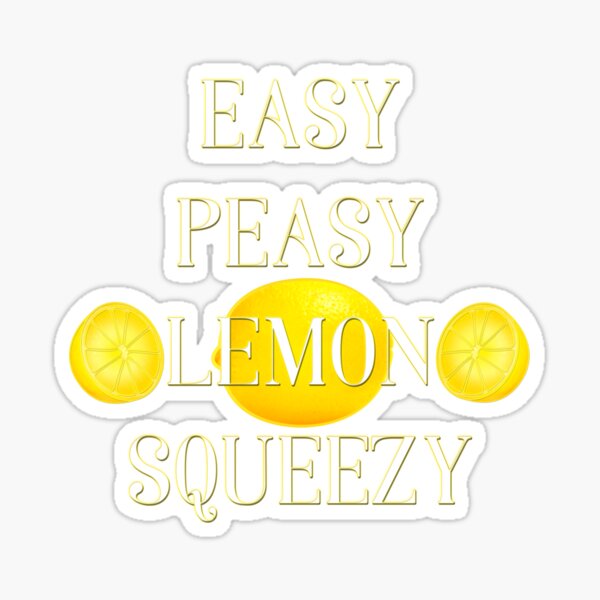 Easy Peasy Lemon Squeezy Sticker For Sale By Lucidflow Redbubble